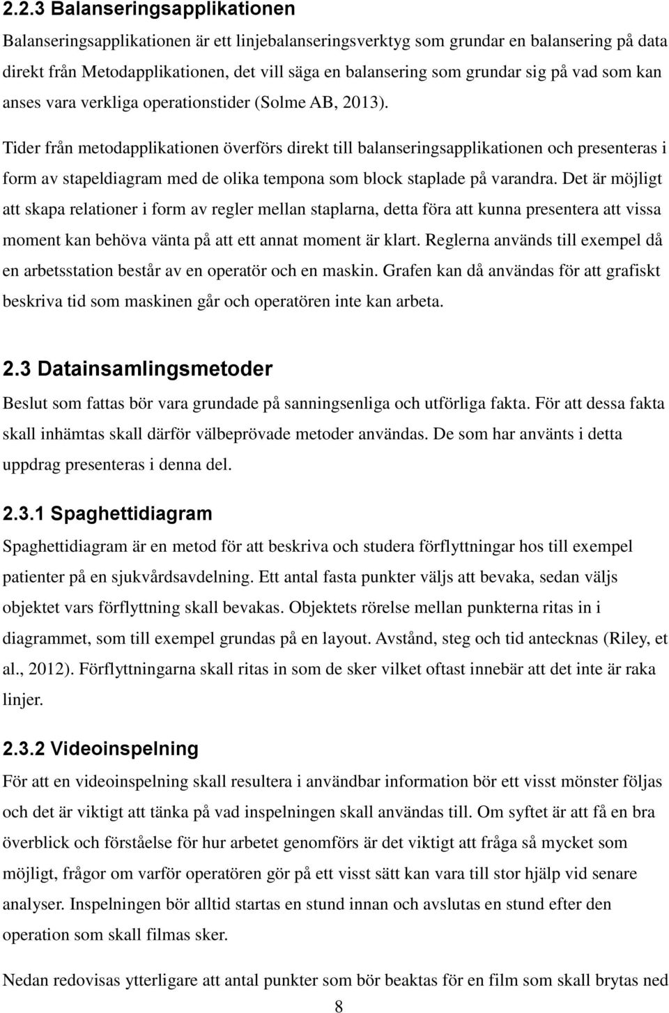 Tider från metodapplikationen överförs direkt till balanseringsapplikationen och presenteras i form av stapeldiagram med de olika tempona som block staplade på varandra.