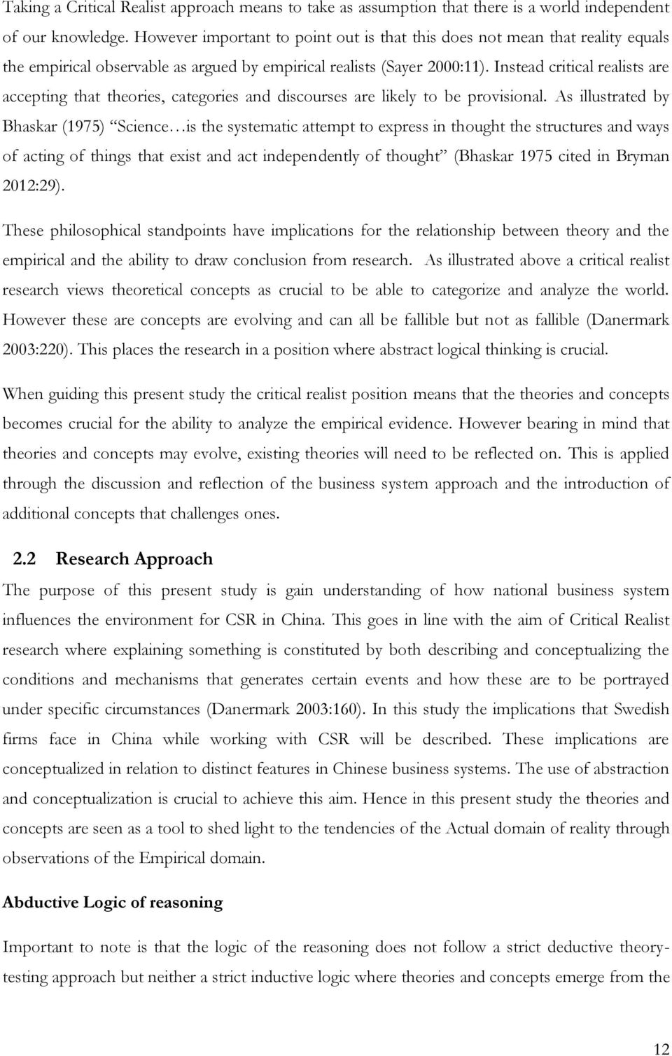 Instead critical realists are accepting that theories, categories and discourses are likely to be provisional.