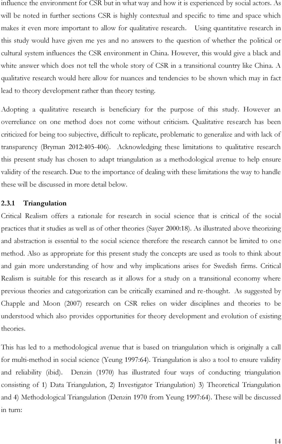 Using quantitative research in this study would have given me yes and no answers to the question of whether the political or cultural system influences the CSR environment in China.