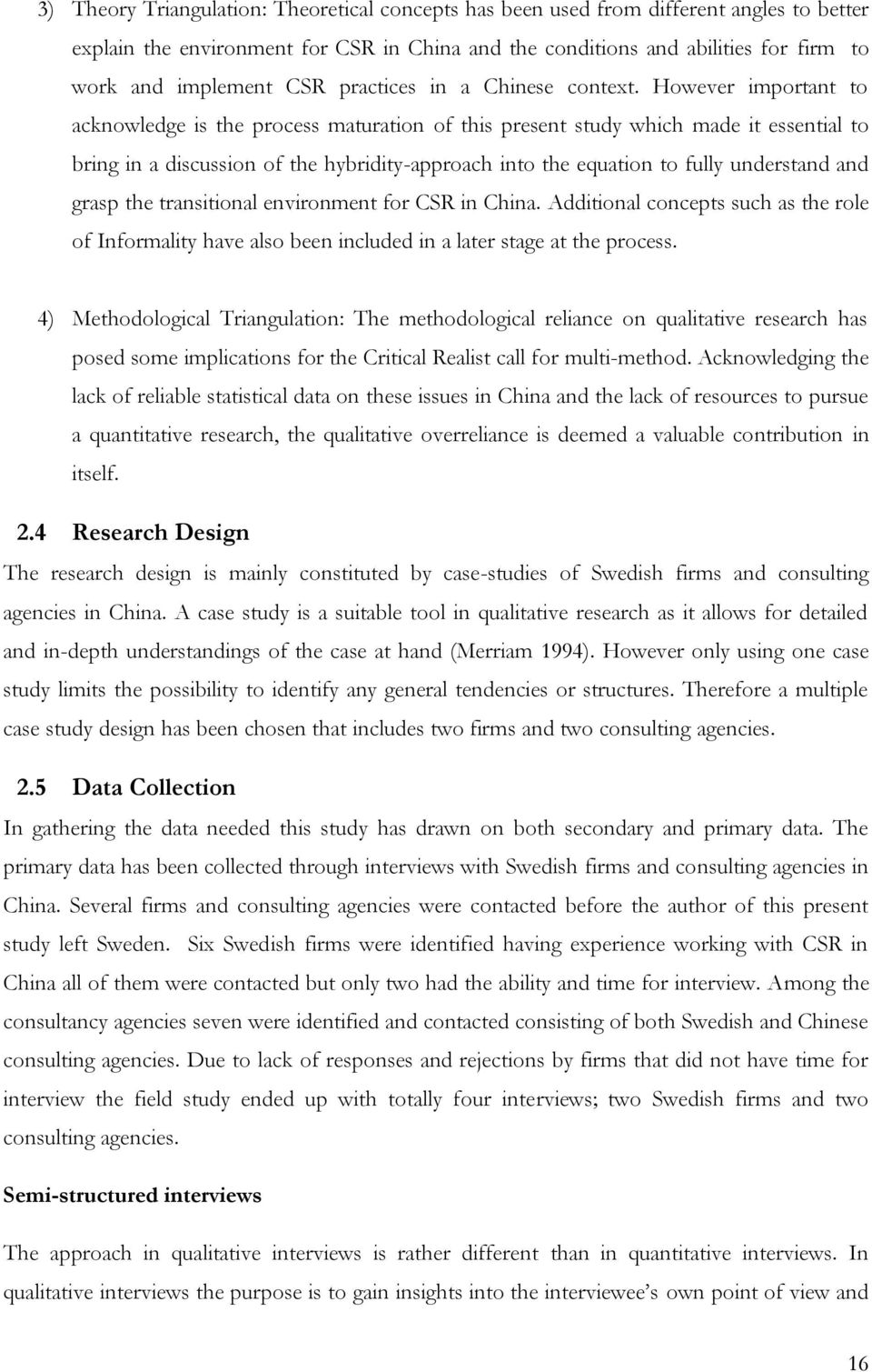 However important to acknowledge is the process maturation of this present study which made it essential to bring in a discussion of the hybridity-approach into the equation to fully understand and