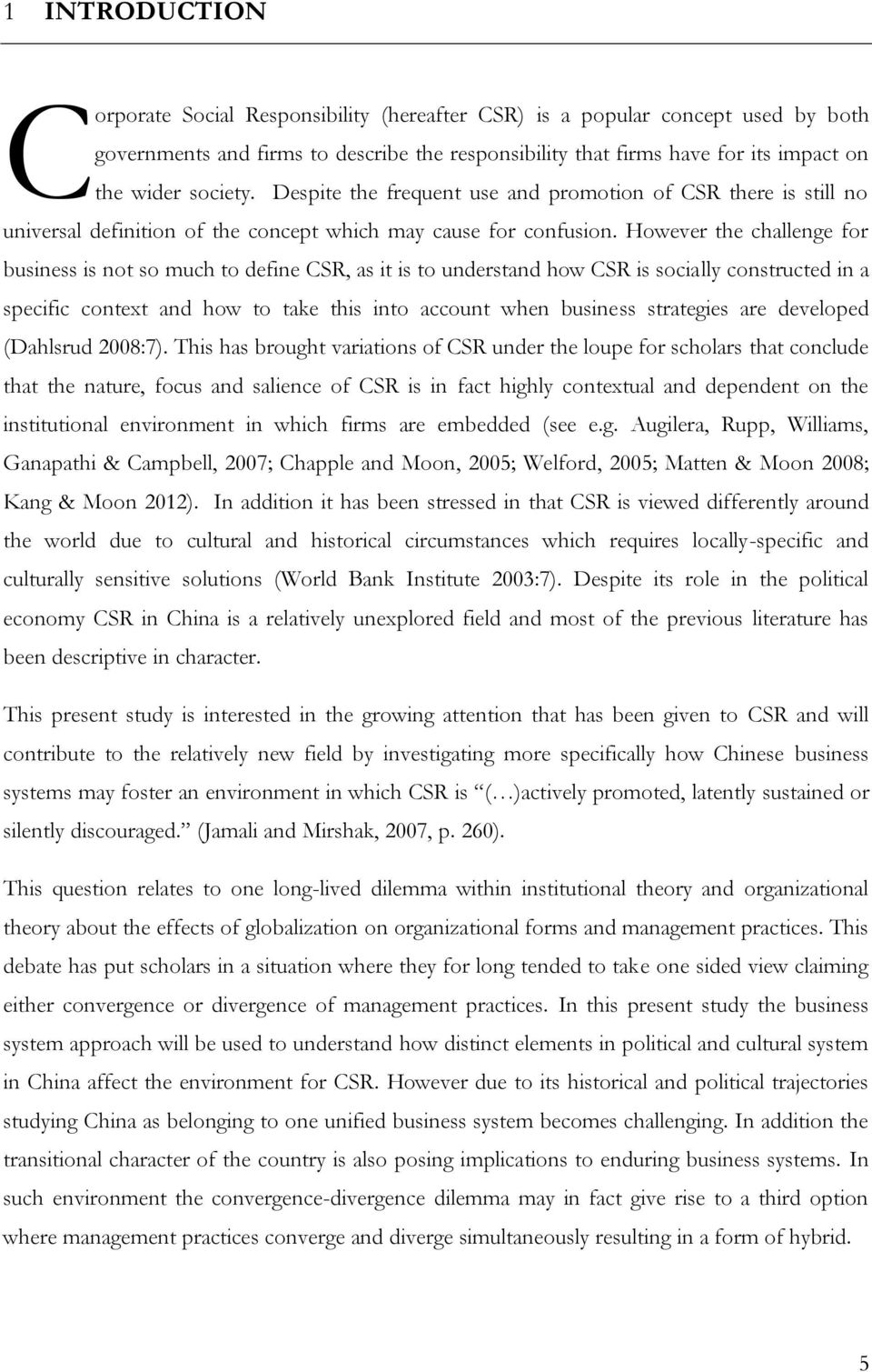 However the challenge for business is not so much to define CSR, as it is to understand how CSR is socially constructed in a specific context and how to take this into account when business