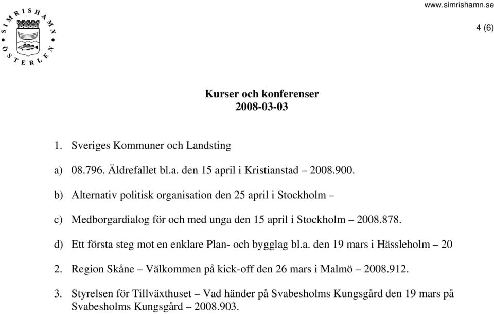 d) Ett första steg mot en enklare Plan- och bygglag bl.a. den 19 mars i Hässleholm 20 2.