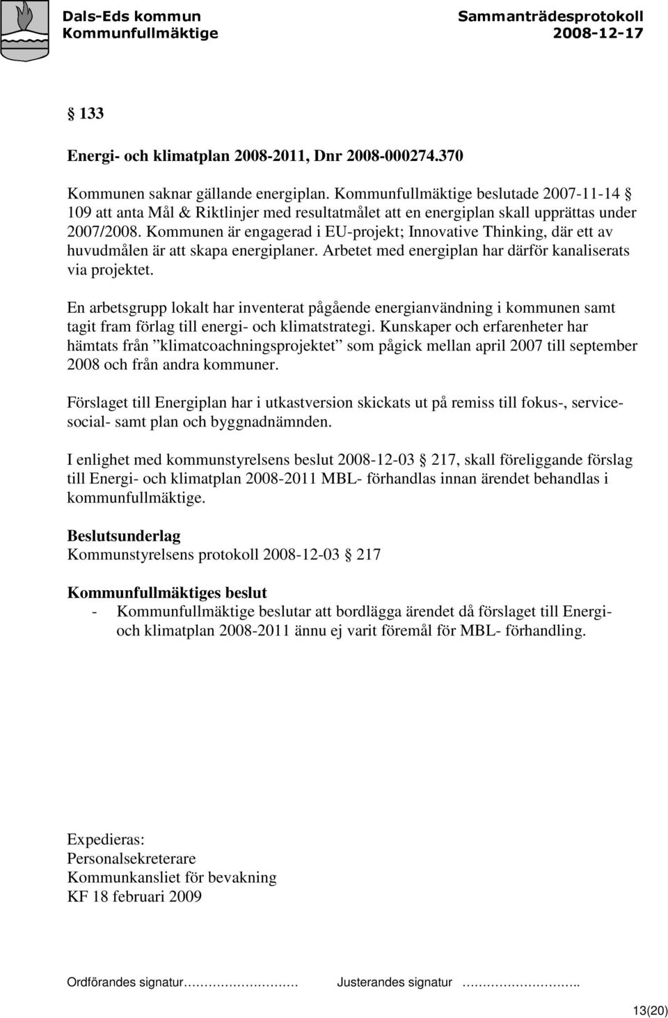 Kommunen är engagerad i EU-projekt; Innovative Thinking, där ett av huvudmålen är att skapa energiplaner. Arbetet med energiplan har därför kanaliserats via projektet.