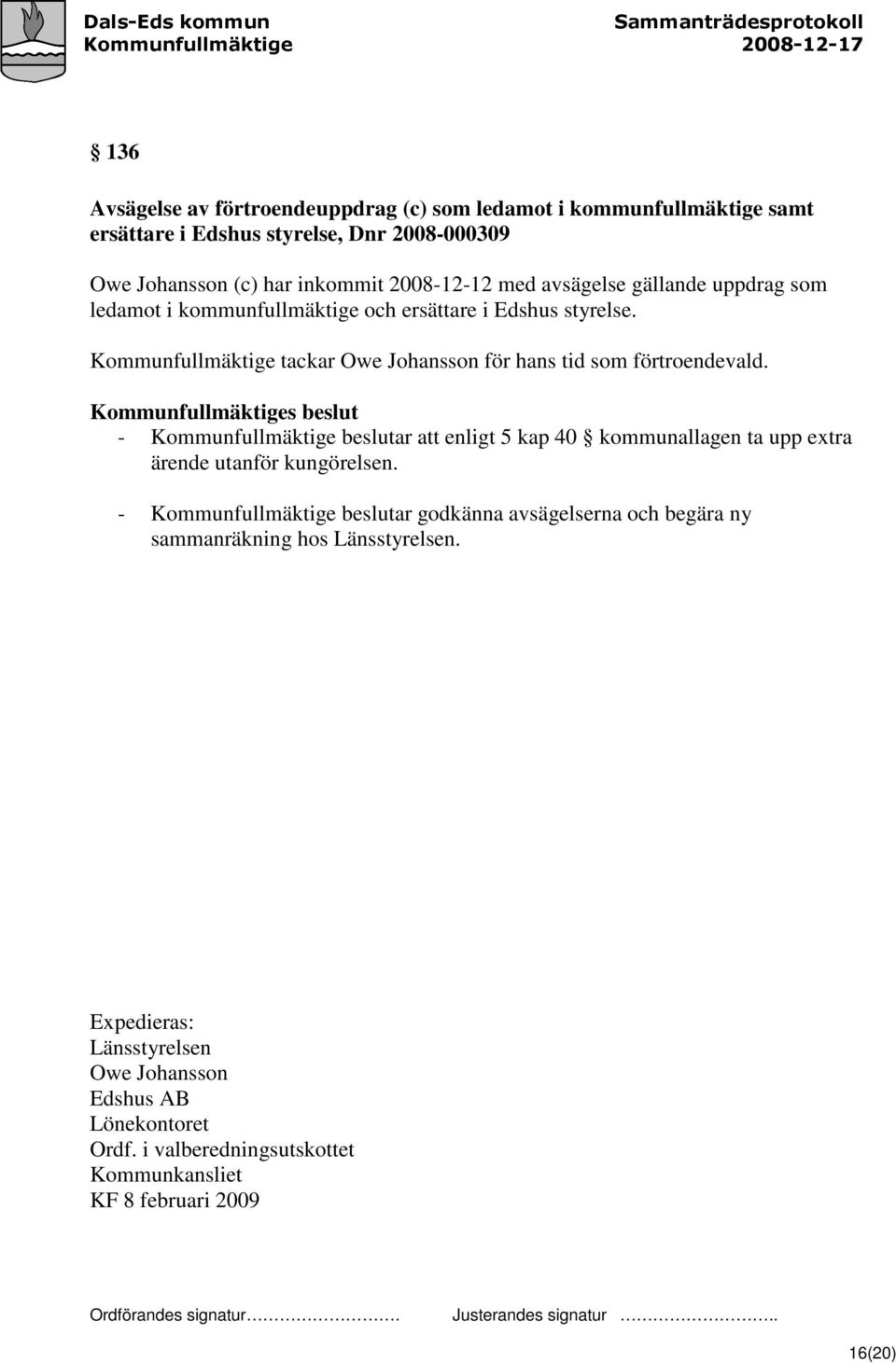 Kommunfullmäktige tackar Owe Johansson för hans tid som förtroendevald.