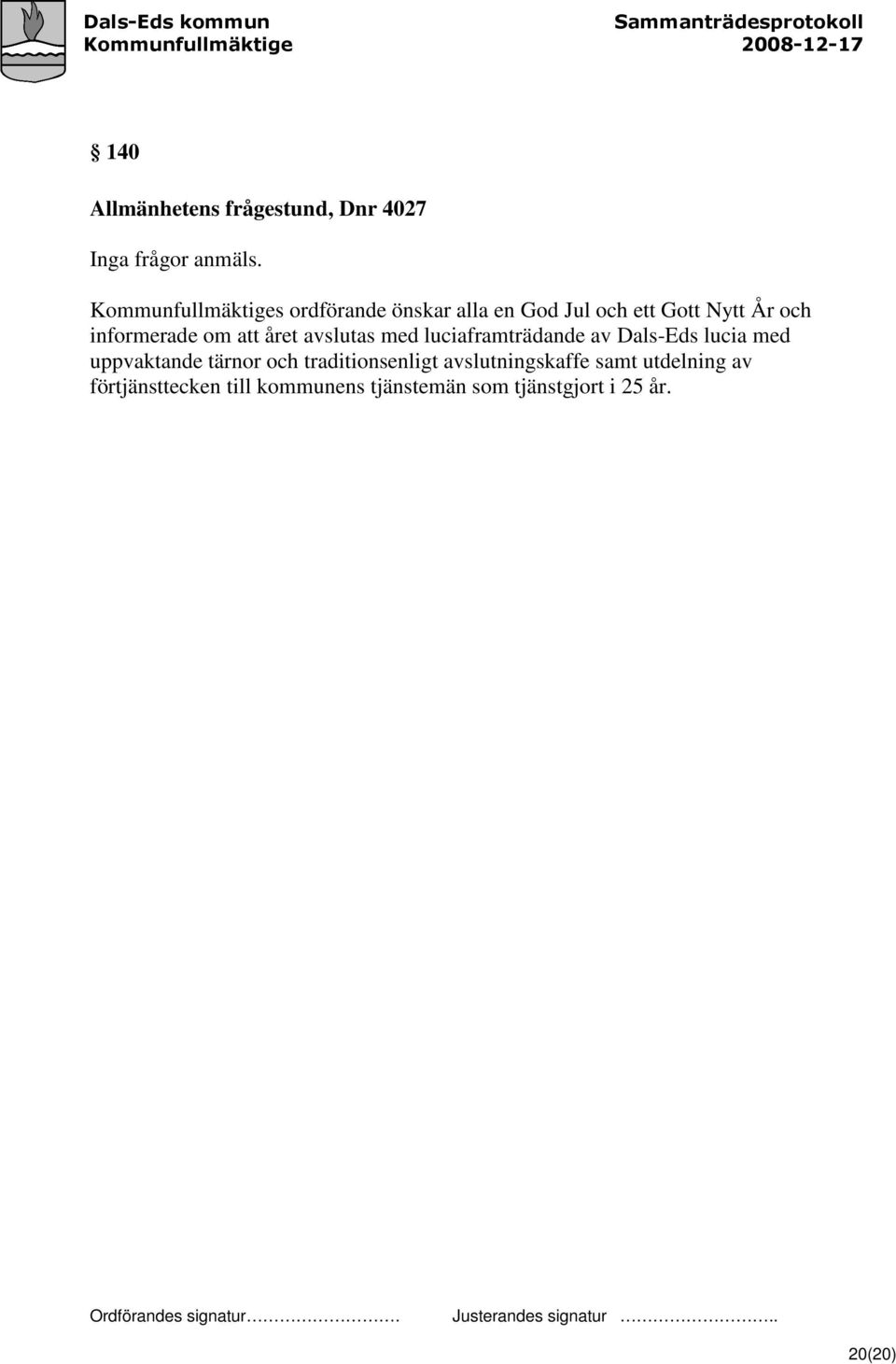 om att året avslutas med luciaframträdande av Dals-Eds lucia med uppvaktande tärnor och
