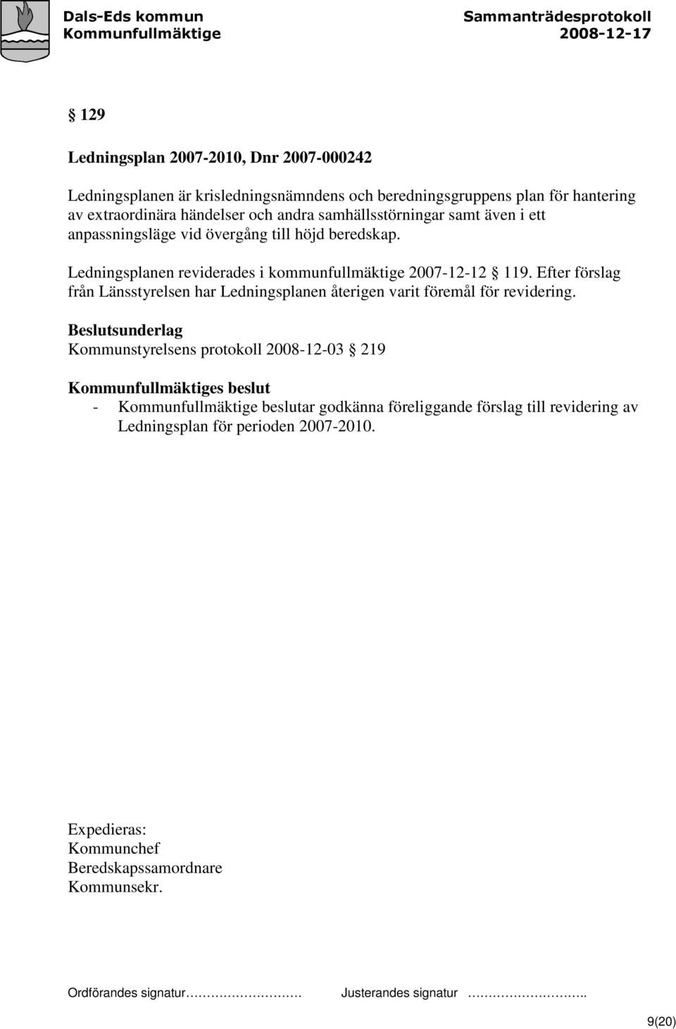 Ledningsplanen reviderades i kommunfullmäktige 2007-12-12 119.