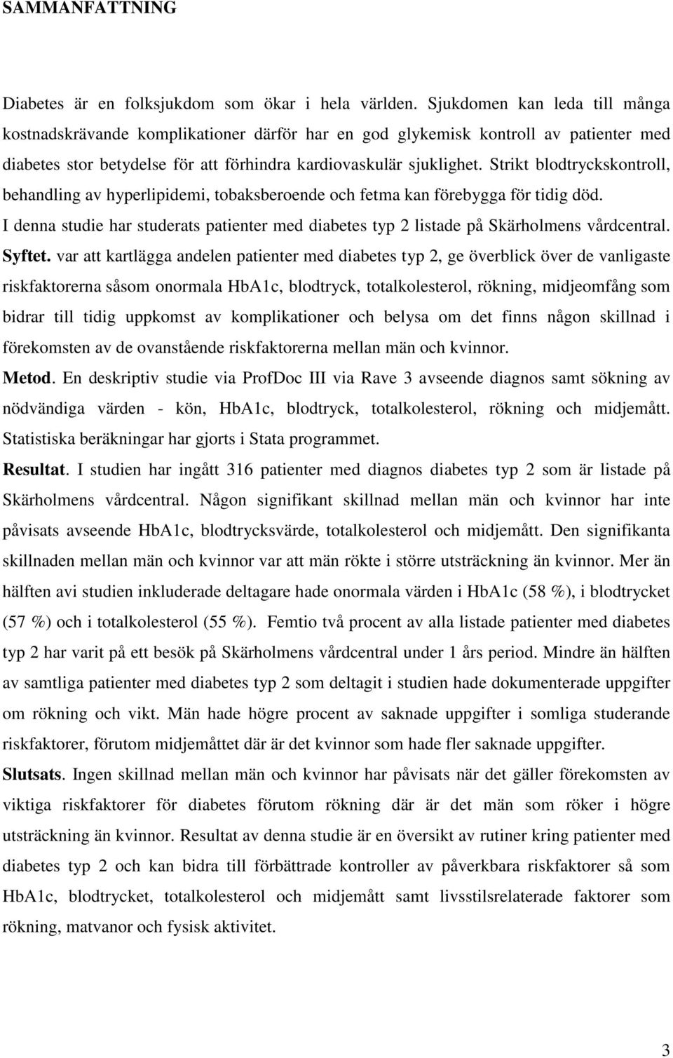 Strikt blodtryckskontroll, behandling av hyperlipidemi, tobaksberoende och fetma kan förebygga för tidig död.