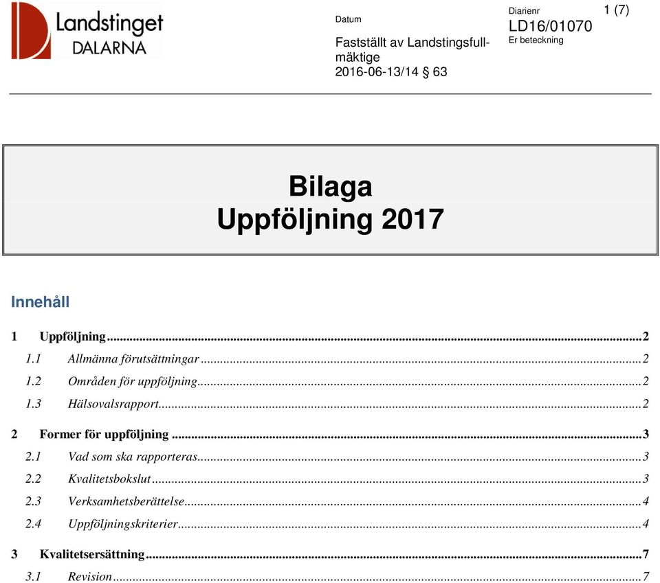 .. 2 2 Former för uppföljning... 3 2.1 Vad som ska rapporteras... 3 2.2 Kvalitetsbokslut.