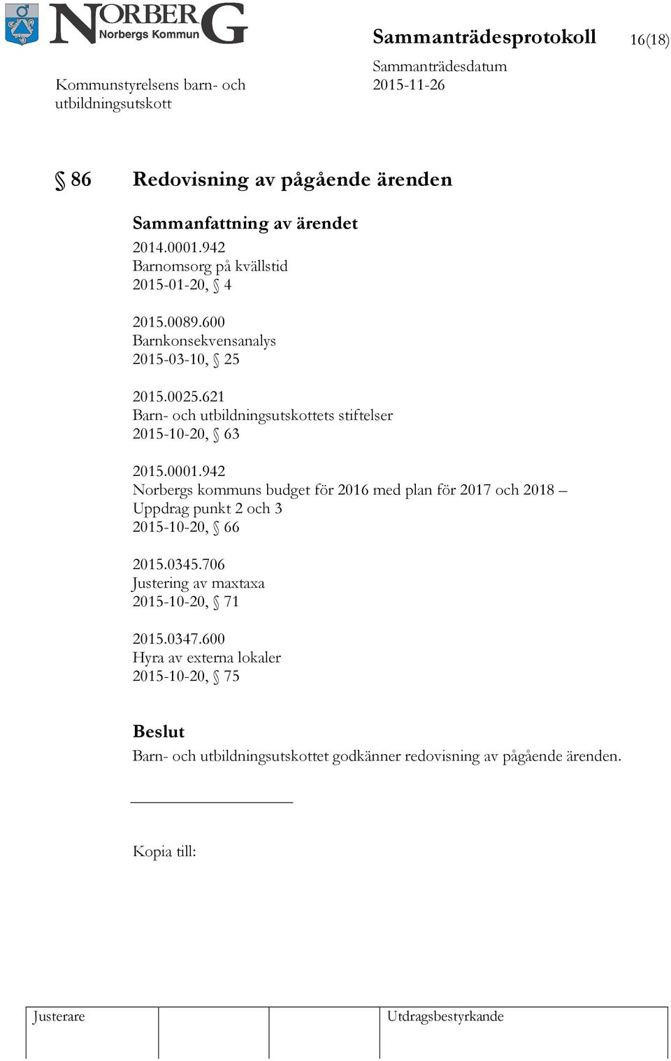 942 Norbergs kommuns budget för 2016 med plan för 2017 och 2018 Uppdrag punkt 2 och 3 2015-10-20, 66 2015.0345.