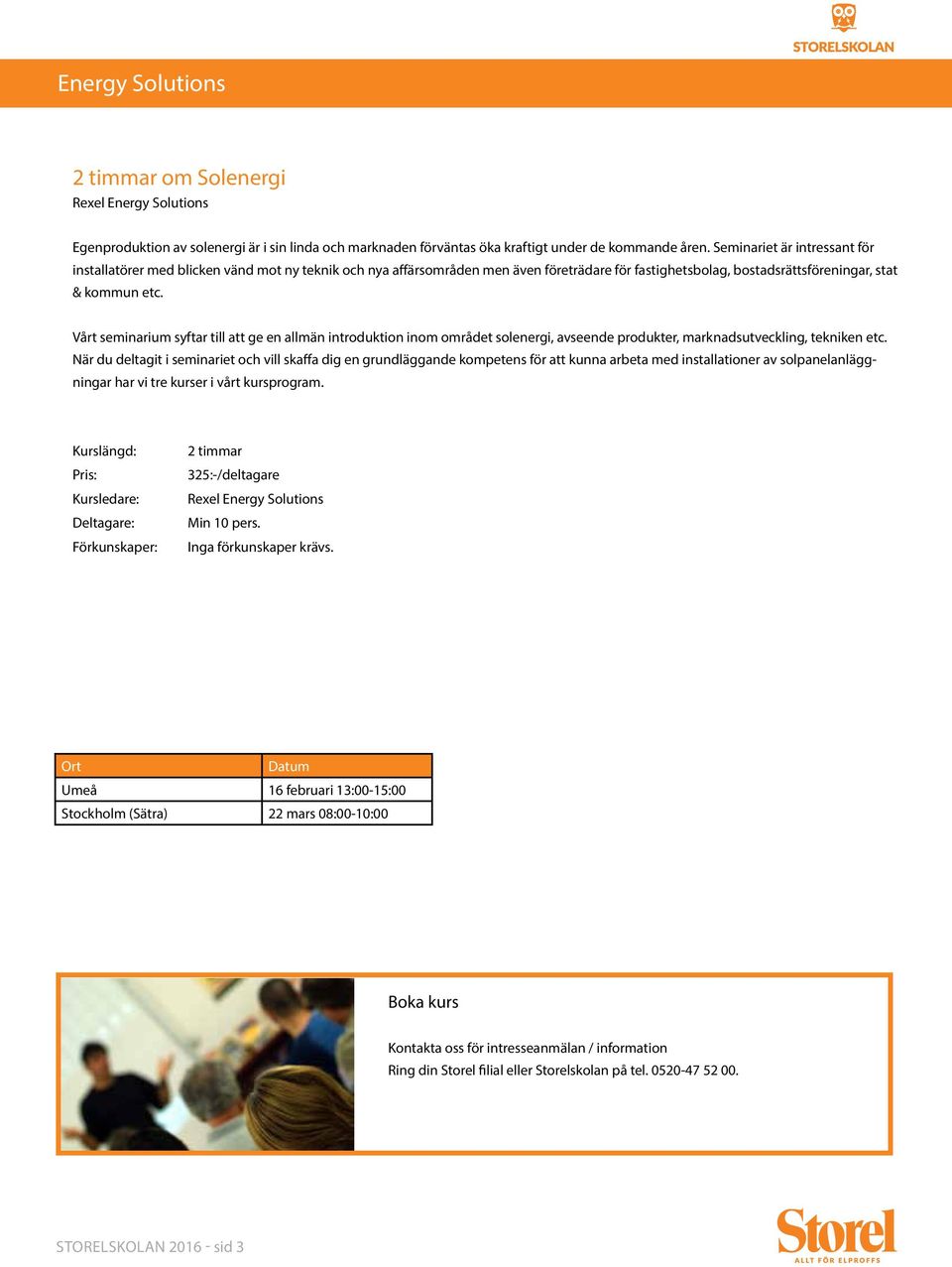 Vårt seminarium syftar till att ge en allmän introduktion inom området solenergi, avseende produkter, marknadsutveckling, tekniken etc.