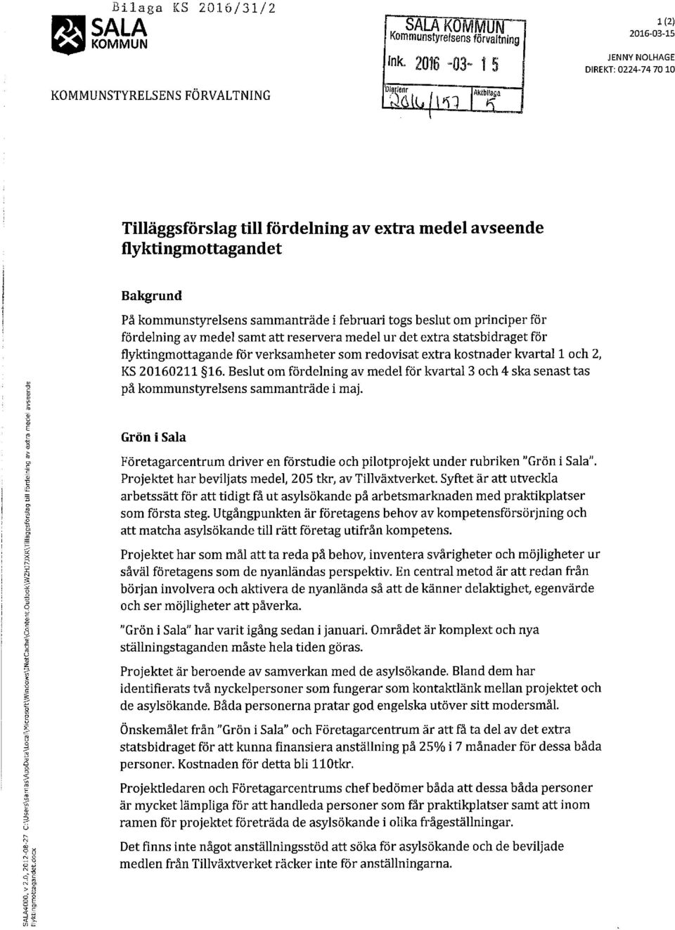 beslut om principer för fördelning av medel samt att reservera medel ur det extra statsbidraget för flyktingmottagande för verksamheter som redovisat extra kostnader kvartal 1 och 2, KS 20160211 16.