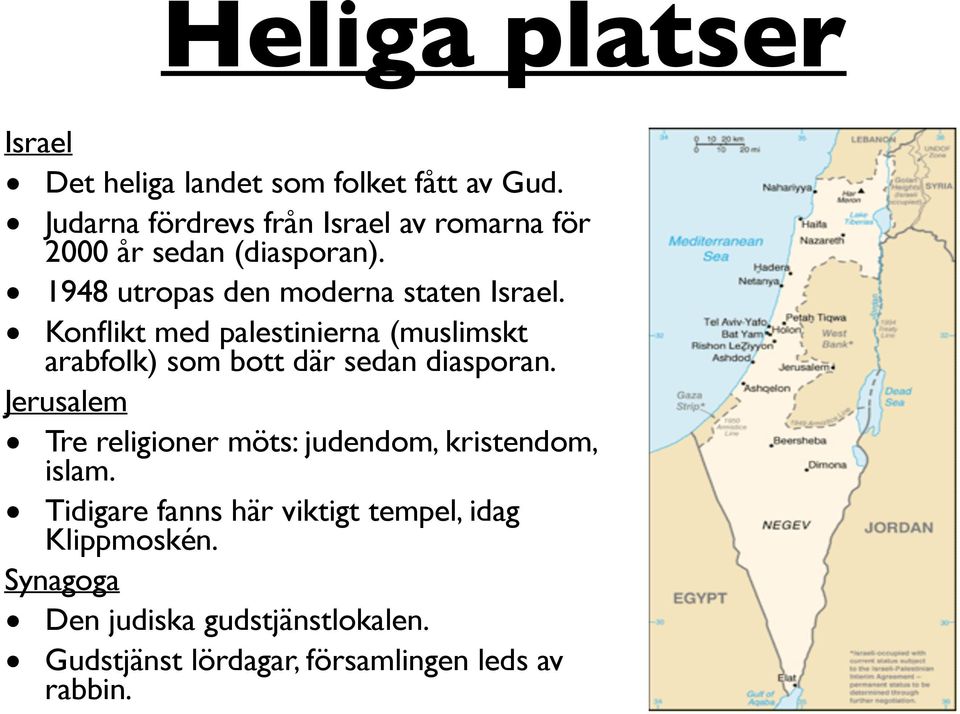 Konflikt med palestinierna (muslimskt arabfolk) som bott där sedan diasporan.