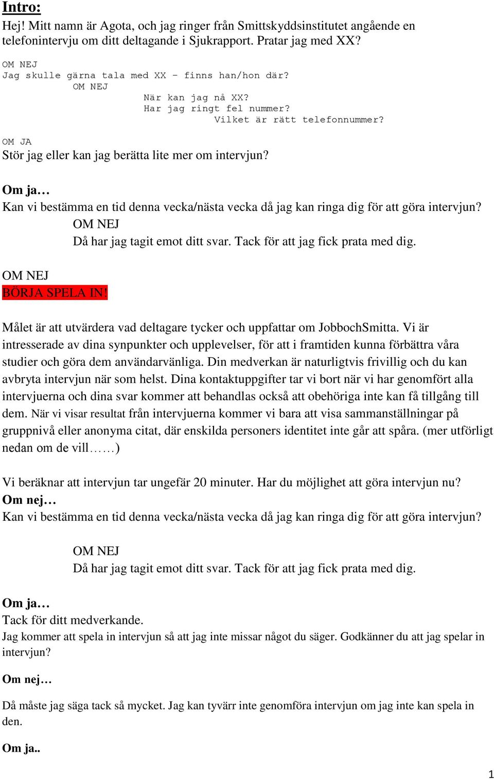 Målet är att utvärdera vad deltagare tycker och uppfattar om JobbochSmitta.