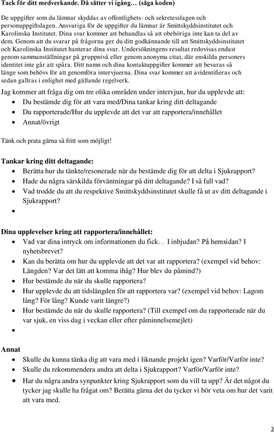 Genom att du svarar på frågorna ger du ditt godkännande till att Smittskyddsinstitutet och Karolinska Institutet hanterar dina svar.