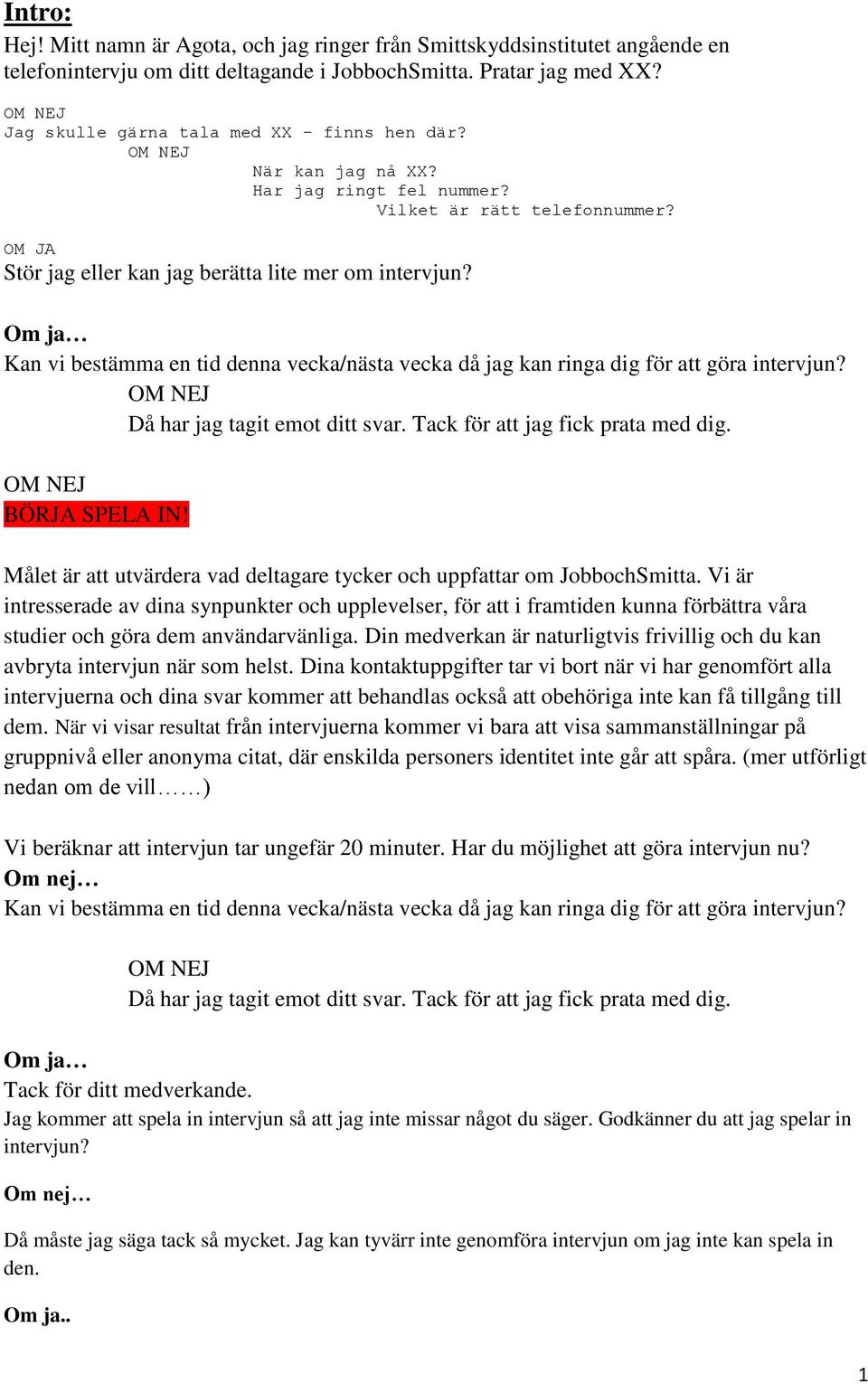 Målet är att utvärdera vad deltagare tycker och uppfattar om JobbochSmitta.