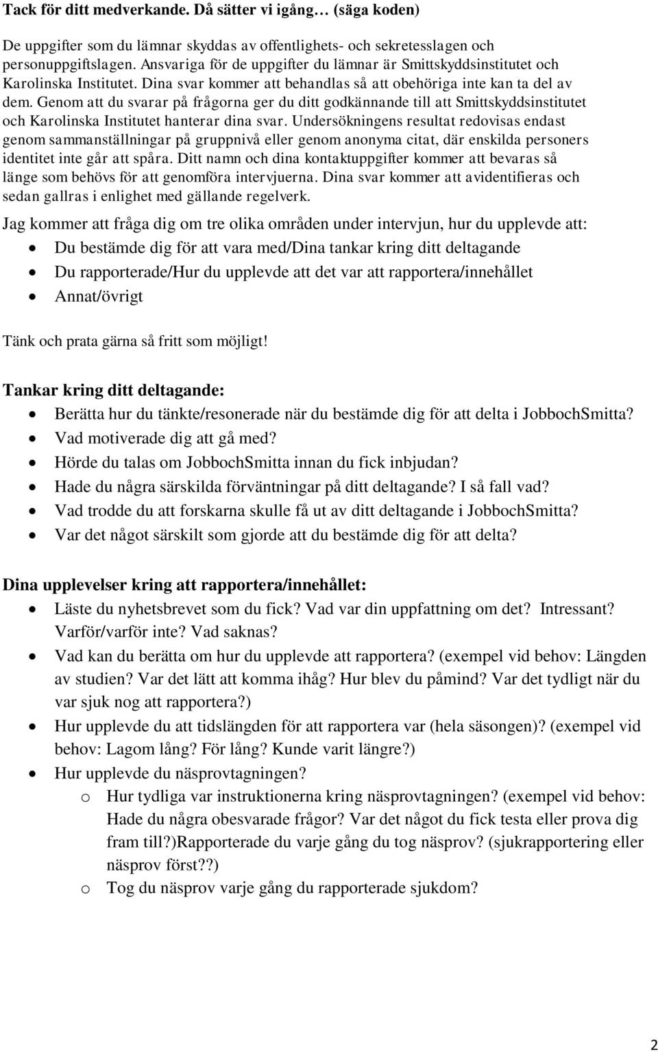 Genom att du svarar på frågorna ger du ditt godkännande till att Smittskyddsinstitutet och Karolinska Institutet hanterar dina svar.