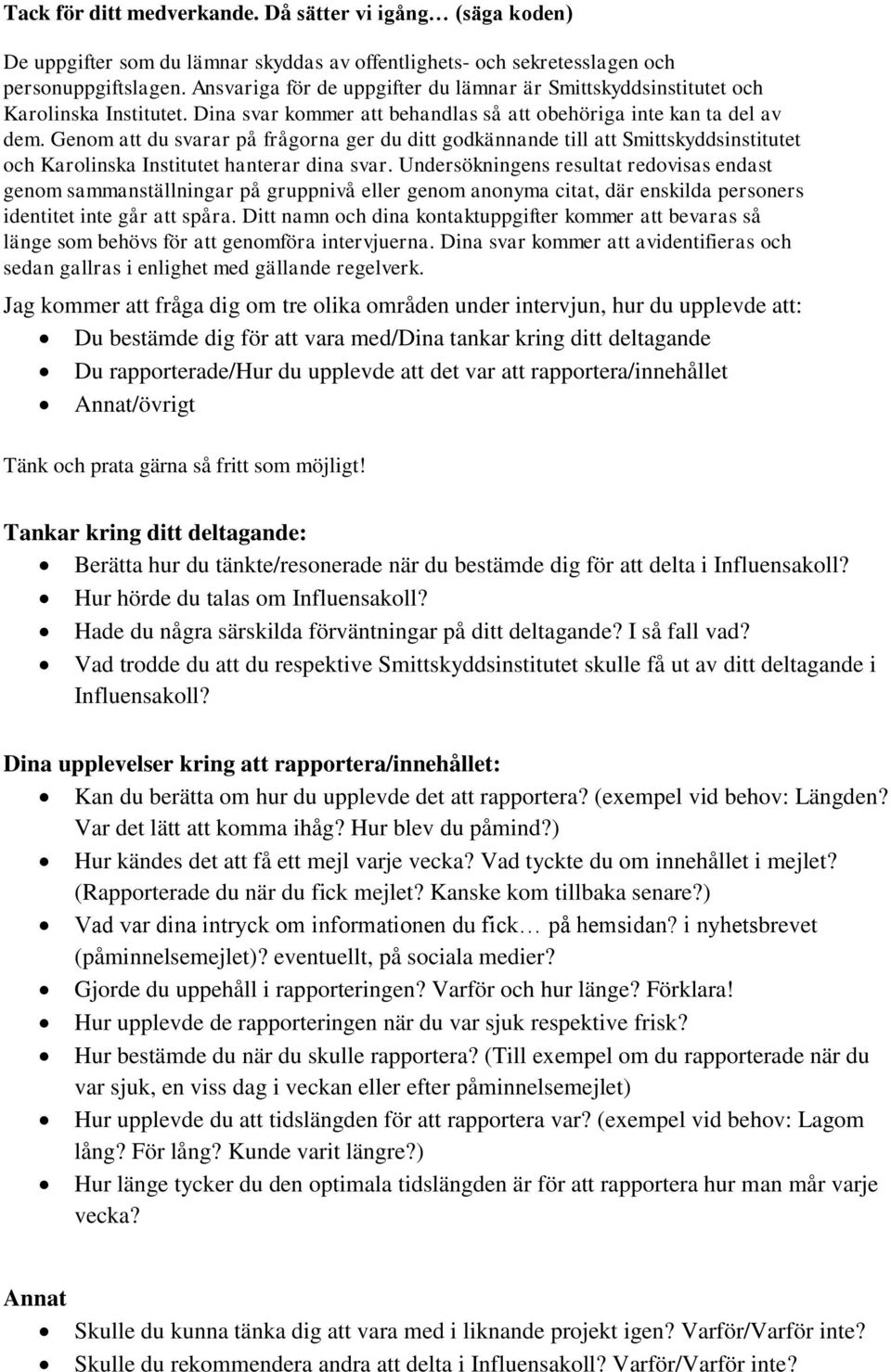 Genom att du svarar på frågorna ger du ditt godkännande till att Smittskyddsinstitutet och Karolinska Institutet hanterar dina svar.