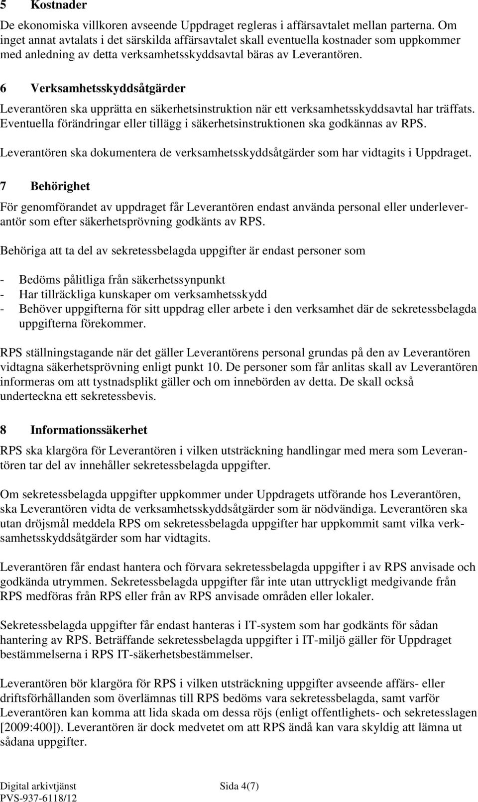 6 Verksamhetsskyddsåtgärder Leverantören ska upprätta en säkerhetsinstruktion när ett verksamhetsskyddsavtal har träffats.