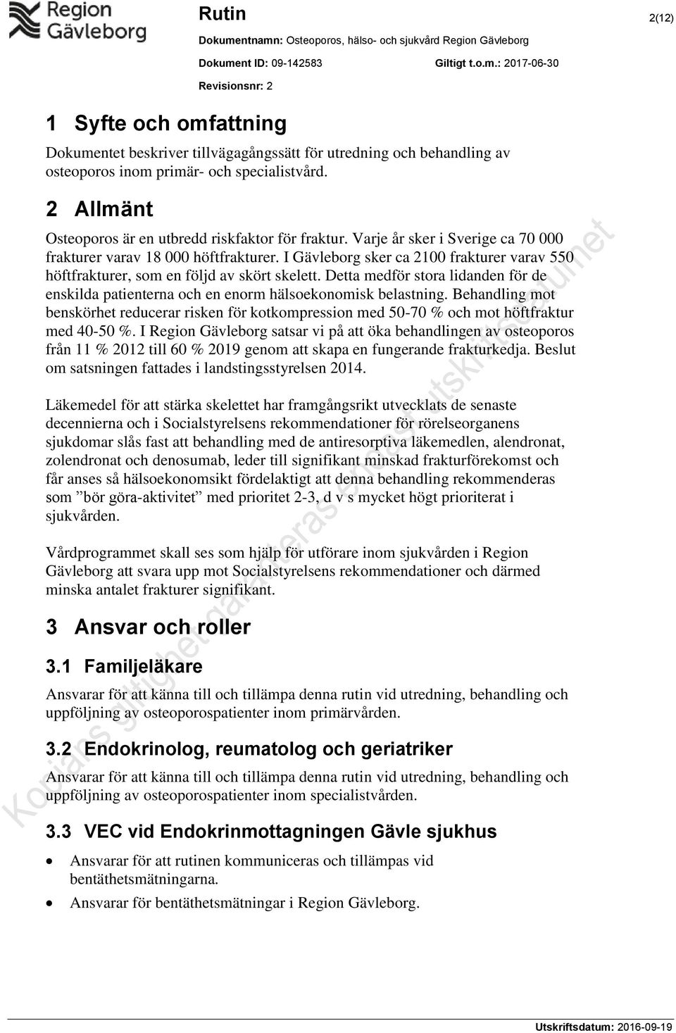 I Gävleborg sker ca 2100 frakturer varav 550 höftfrakturer, som en följd av skört skelett. Detta medför stora lidanden för de enskilda patienterna och en enorm hälsoekonomisk belastning.