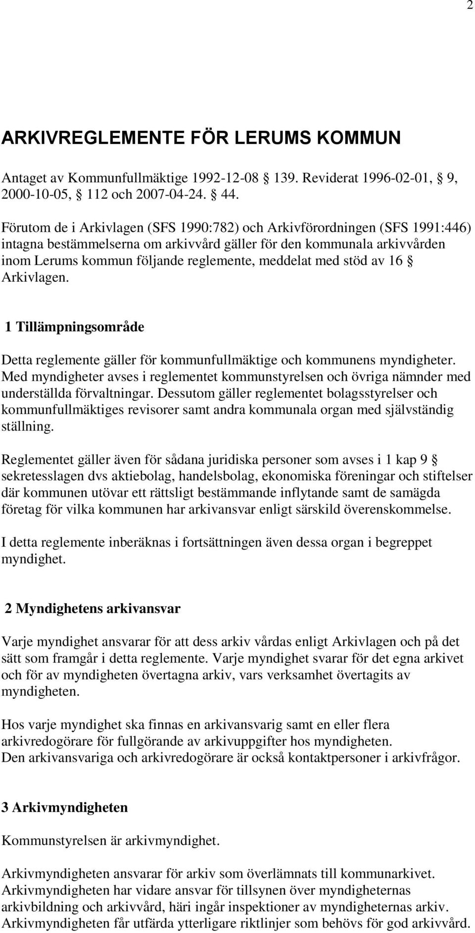 med stöd av 16 Arkivlagen. 1 Tillämpningsområde Detta reglemente gäller för kommunfullmäktige och kommunens myndigheter.