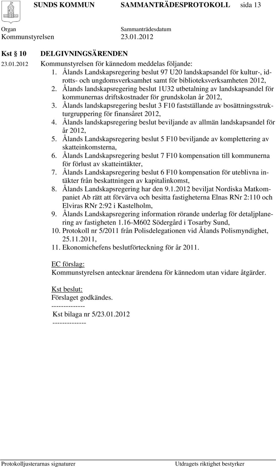 Ålands landskapsregering beslut 1U32 utbetalning av landskapsandel för kommunernas driftskostnader för grundskolan år 2012, 3.