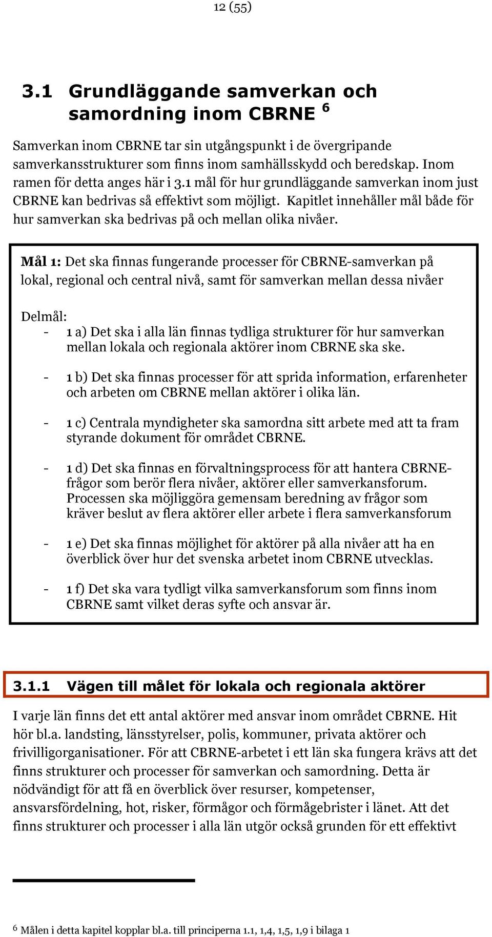 Kapitlet innehåller mål både för hur samverkan ska bedrivas på och mellan olika nivåer.