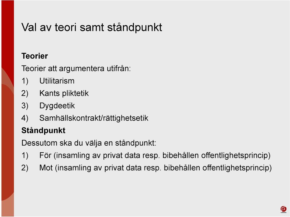 Dessutom ska du välja en ståndpunkt: 1) För (insamling av privat data resp.