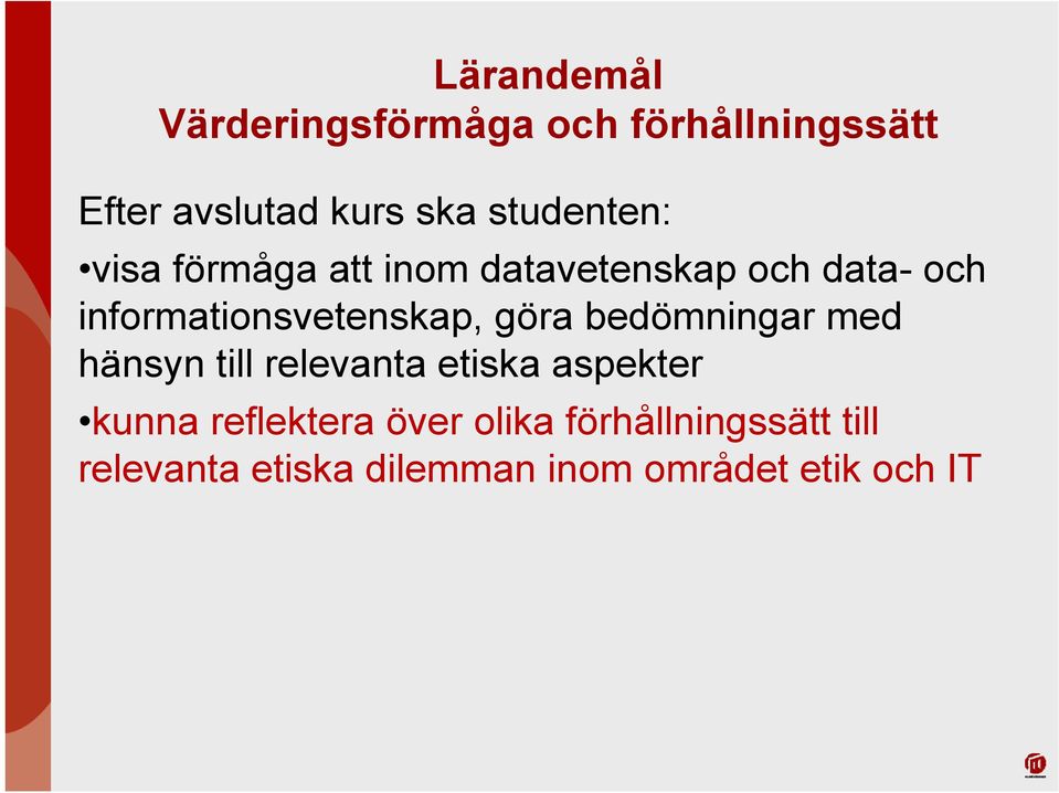 informationsvetenskap, göra bedömningar med hänsyn till relevanta etiska