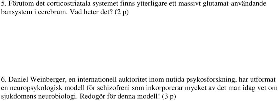 Daniel Weinberger, en internationell auktoritet inom nutida psykosforskning, har utformat en