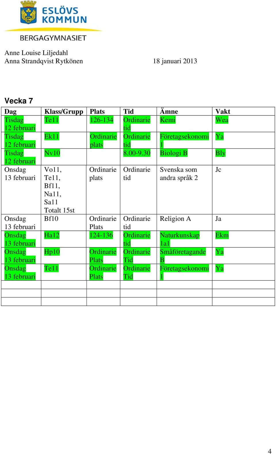 15st plats andra språk 2 Onsdag Bf10 Religion A Ja 13 februari Onsdag Ha12 124-136 Naturkunskap Ekm 13