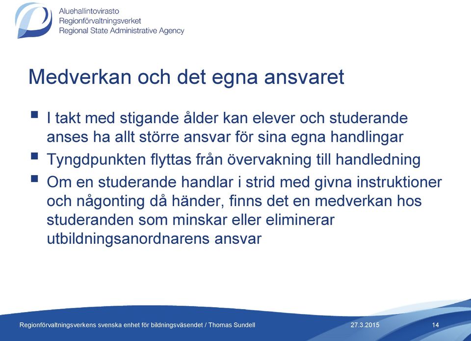 handledning Om en studerande handlar i strid med givna instruktioner och någonting då händer,