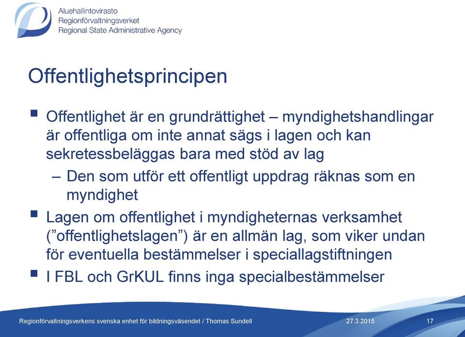 en myndighet Lagen om offentlighet i myndigheternas verksamhet ( offentlighetslagen ) är en allmän lag, som