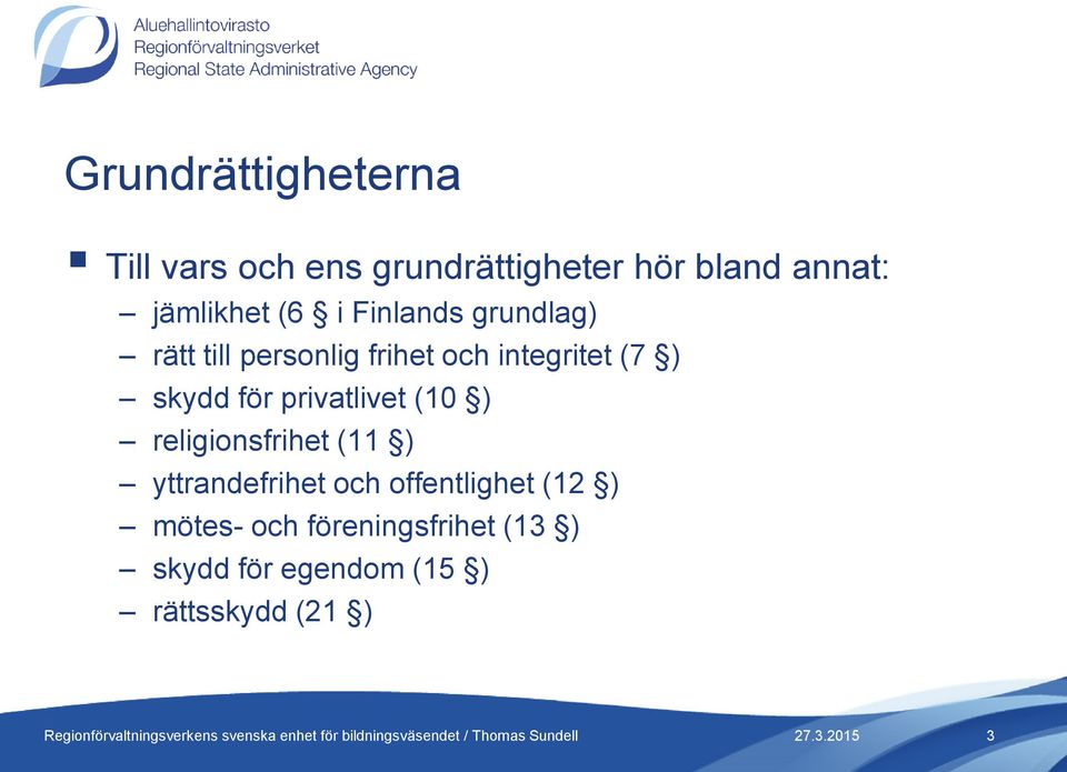 ) skydd för privatlivet (10 ) religionsfrihet (11 ) yttrandefrihet och