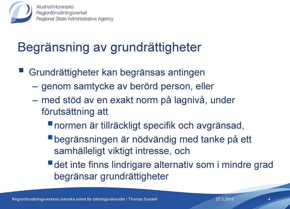 tillräckligt specifik och avgränsad, begränsningen är nödvändig med tanke på ett samhälleligt