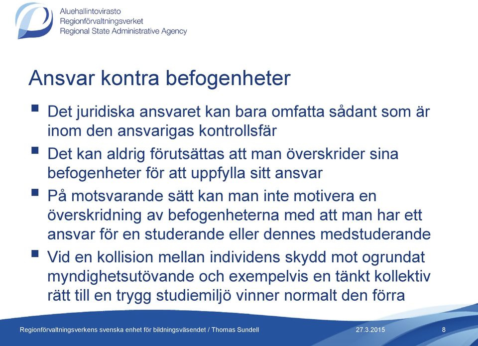 överskridning av befogenheterna med att man har ett ansvar för en studerande eller dennes medstuderande Vid en kollision mellan