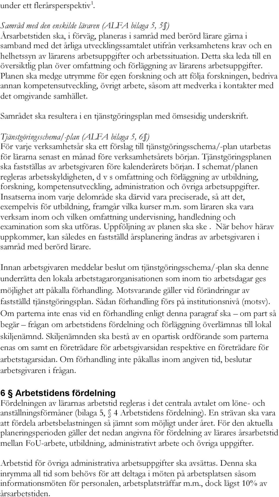 en helhetssyn av lärarens arbetsuppgifter och arbetssituation. Detta ska leda till en översiktlig plan över omfattning och förläggning av lärarens arbetsuppgifter.