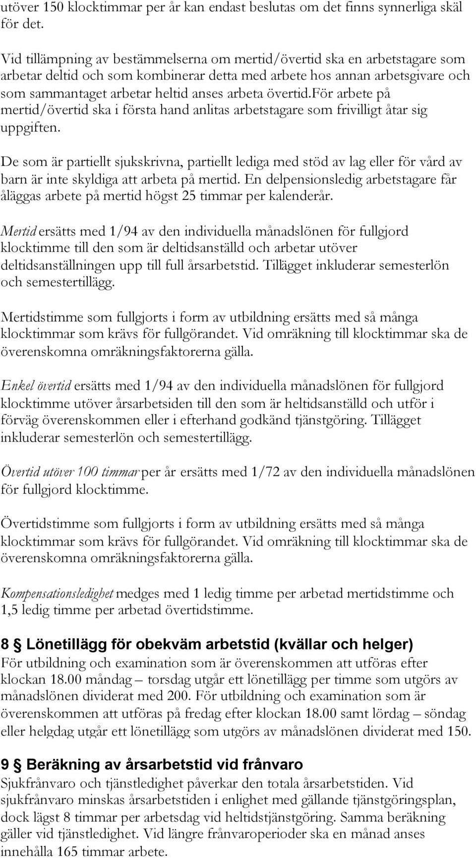 övertid.för arbete på mertid/övertid ska i första hand anlitas arbetstagare som frivilligt åtar sig uppgiften.