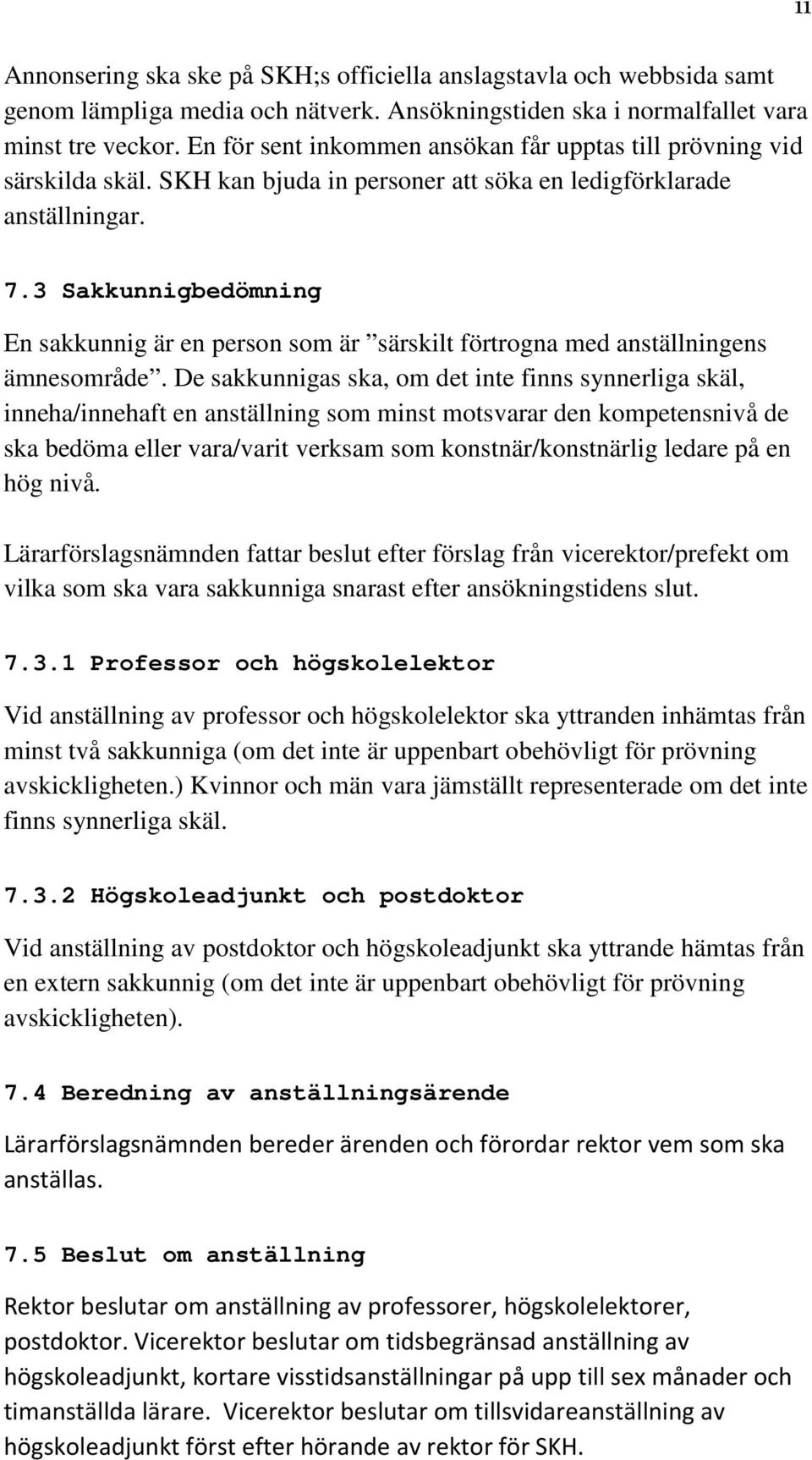 3 Sakkunnigbedömning En sakkunnig är en person som är särskilt förtrogna med anställningens ämnesområde.