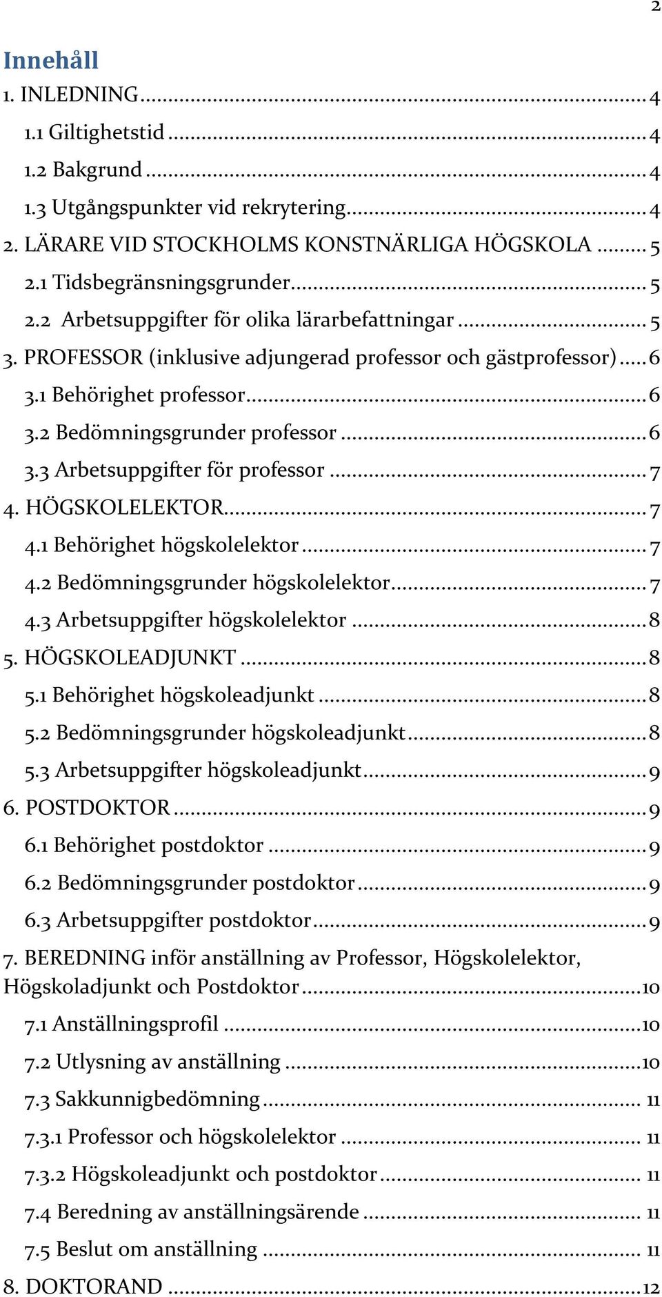 .. 6 3.3 Arbetsuppgifter för professor... 7 4. HÖGSKOLELEKTOR... 7 4.1 Behörighet högskolelektor... 7 4.2 Bedömningsgrunder högskolelektor... 7 4.3 Arbetsuppgifter högskolelektor... 8 5.