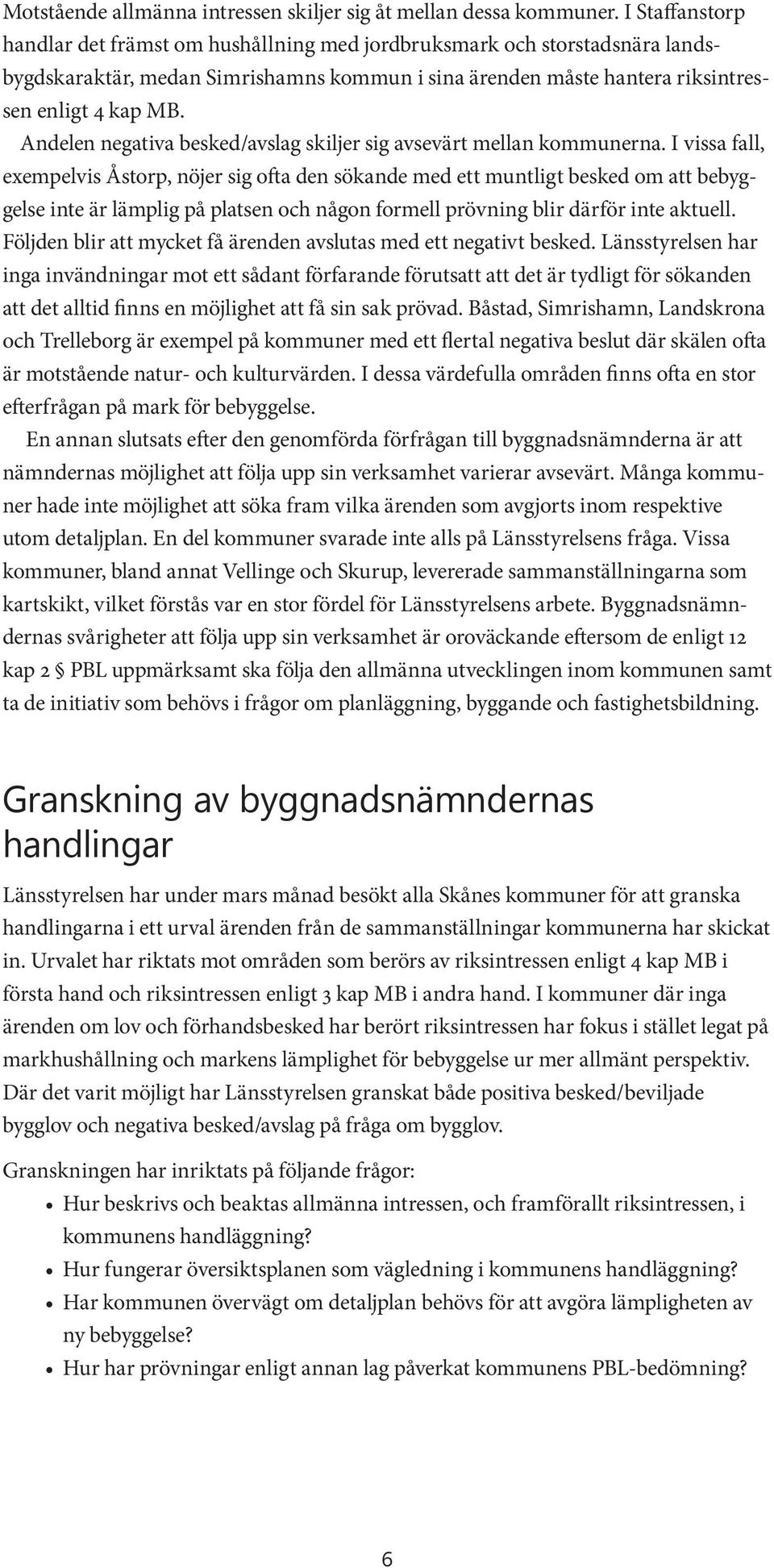 Andelen negativa besked/avslag skiljer sig avsevärt mellan kommunerna.