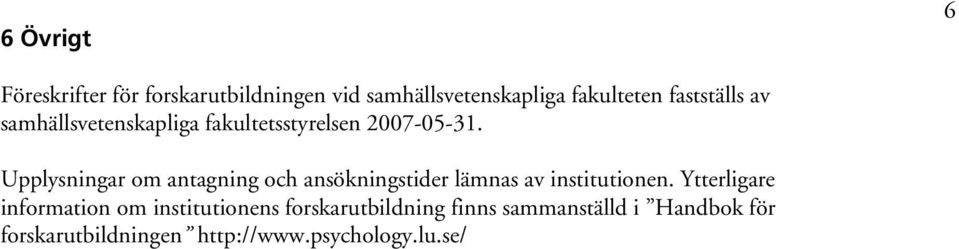 Upplysningar om antagning och ansökningstider lämnas av institutionen.