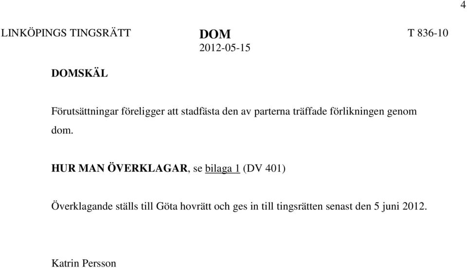 HUR MAN ÖVERKLAGAR, se bilaga 1 (DV 401) Överklagande ställs