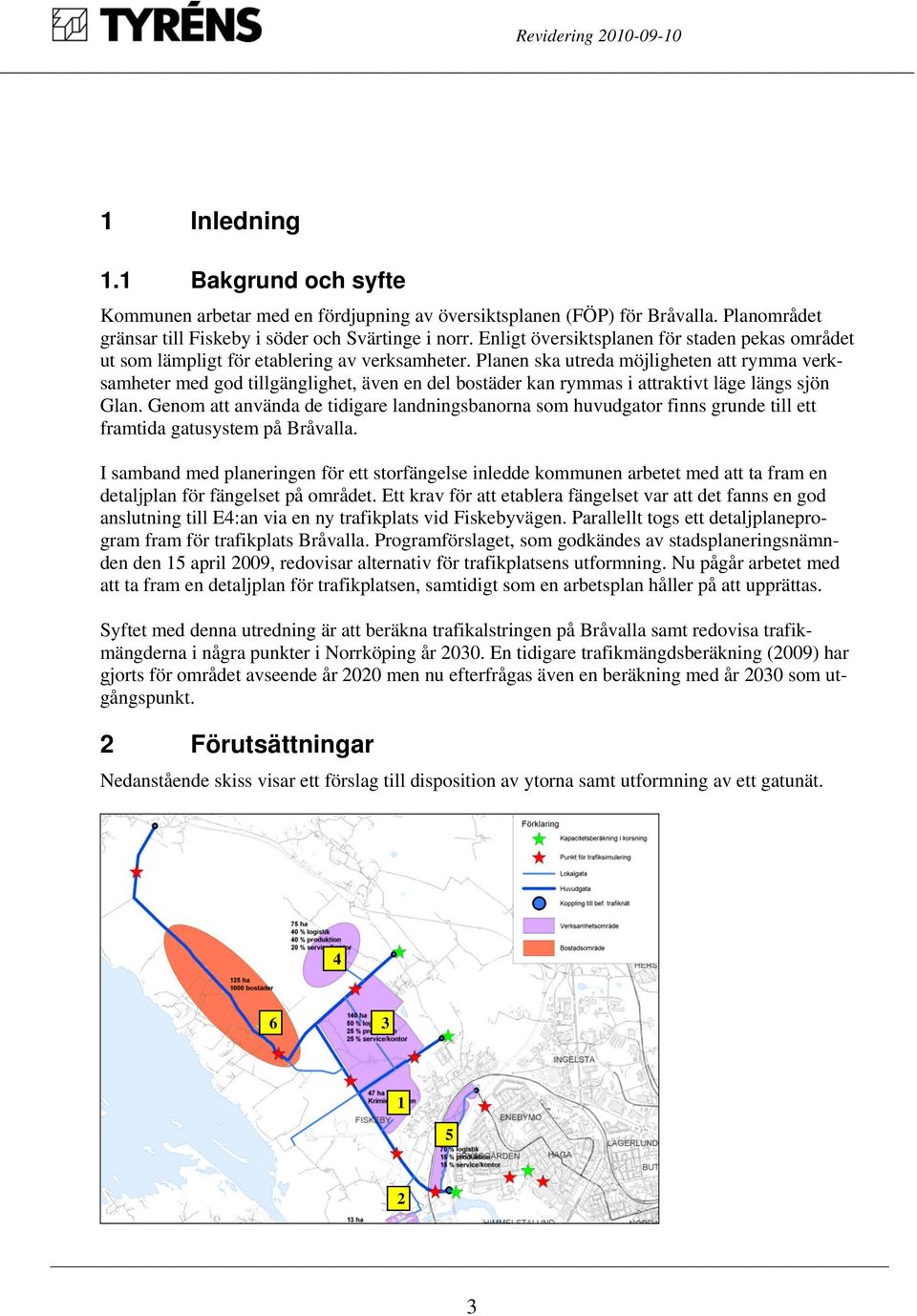 Planen ska utreda möjligheten att rymma verksamheter med god tillgänglighet, även en del bostäder kan rymmas i attraktivt läge längs sjön Glan.