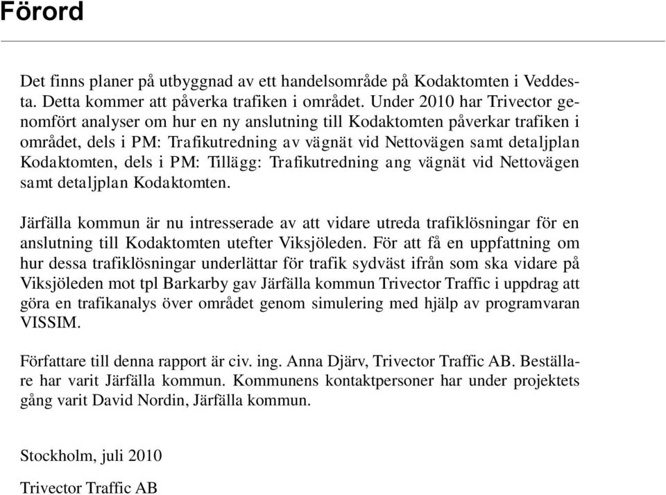 i PM: Tillägg: Trafikutredning ang vägnät vid Nettovägen samt detaljplan Kodaktomten.