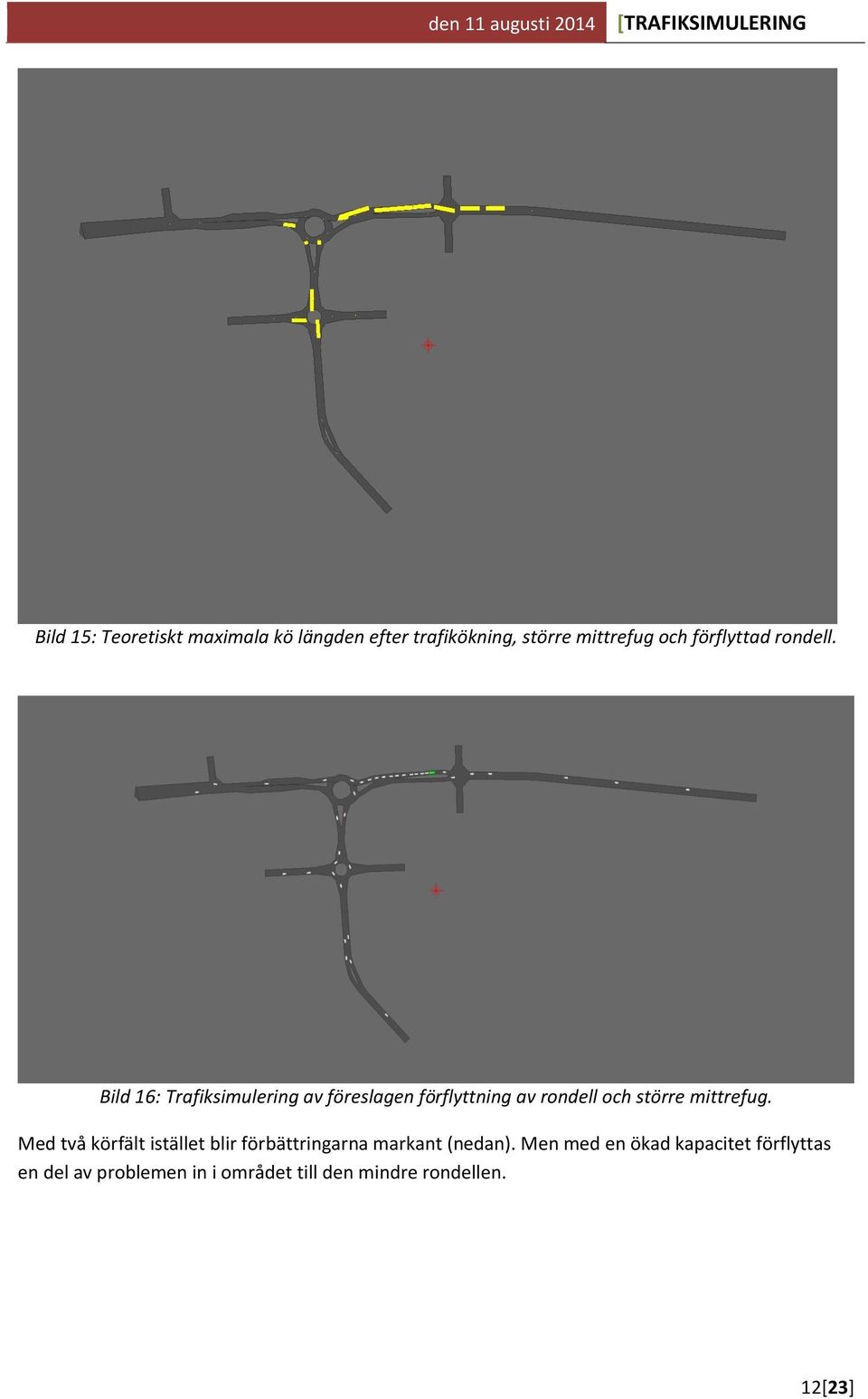 Bild 16: Trafiksimulering av föreslagen förflyttning av rondell och större mittrefug.