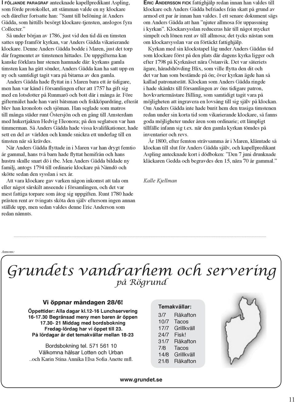 Denne Anders Gädda bodde i Maren, just det torp där fragmentet av timstenen hittades.