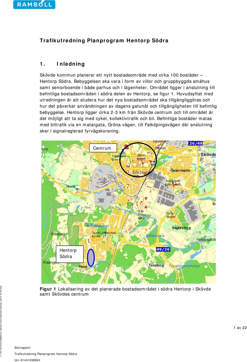 Området ligger i anslutning till befintliga bostadsområden i södra delen av Hentorp, se figur 1.
