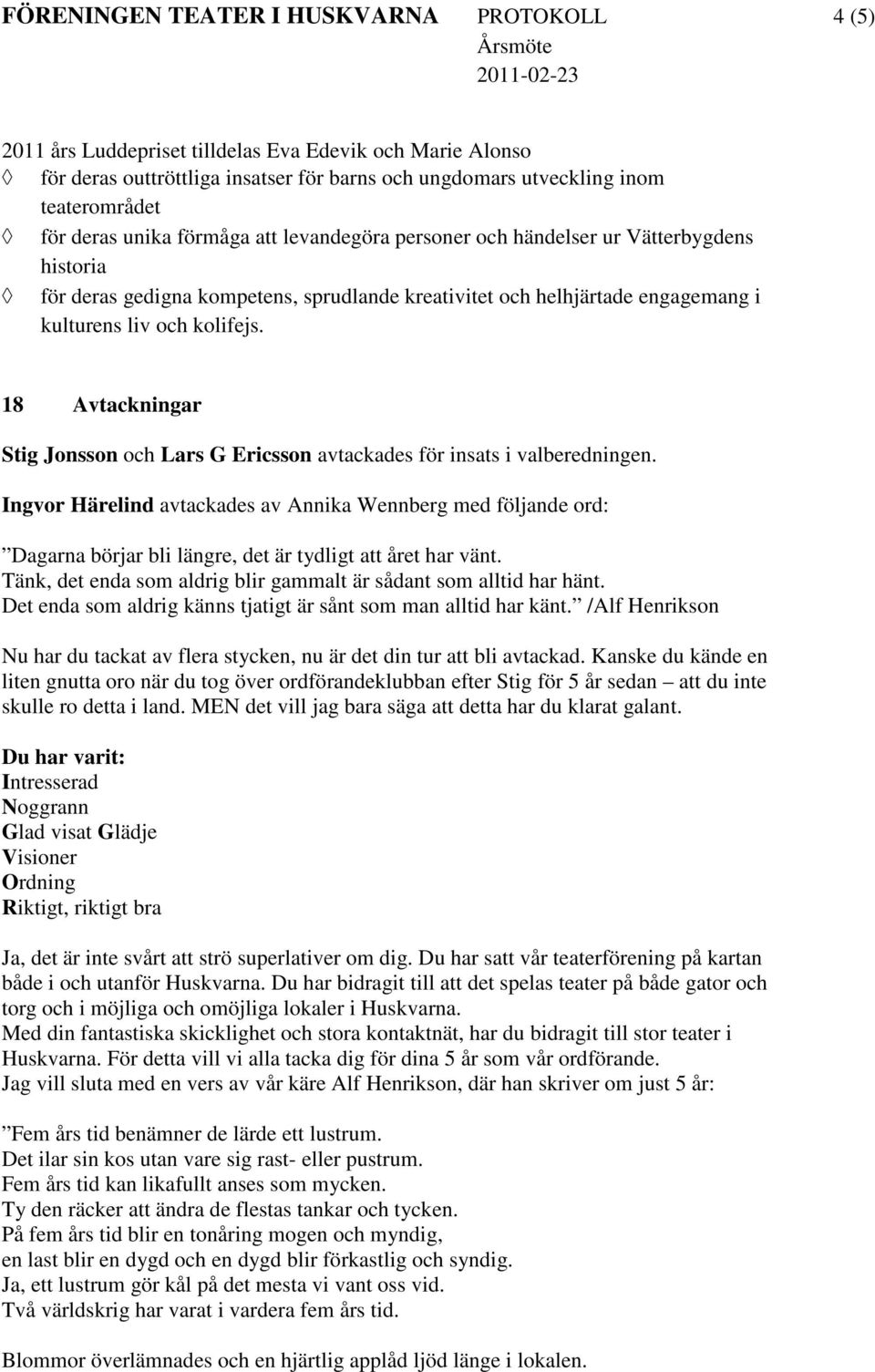 18 Avtackningar Stig Jonsson och Lars G Ericsson avtackades för insats i valberedningen.