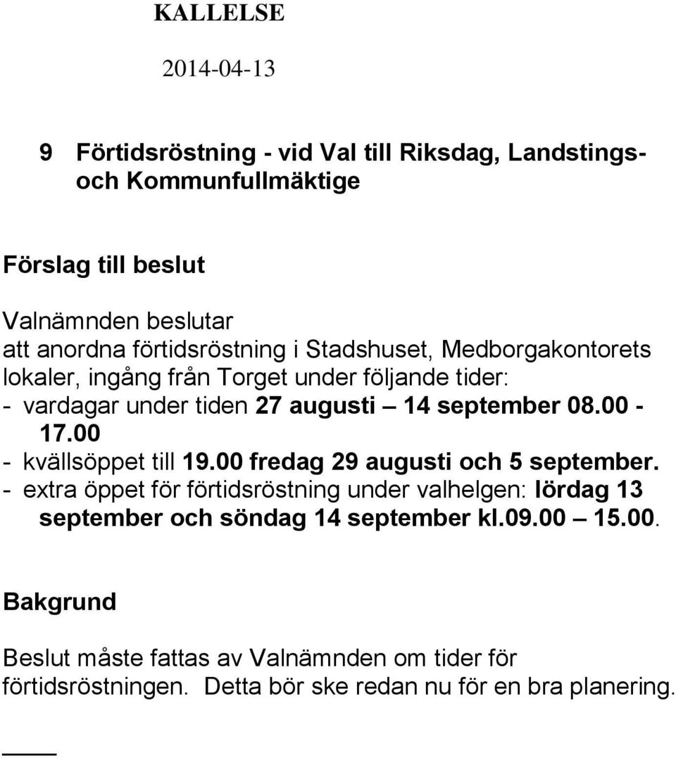 00 - kvällsöppet till 19.00 fredag 29 augusti och 5 september.