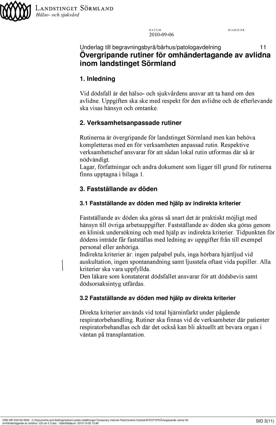 Verksamhetsanpassade rutiner Rutinerna är övergripande för landstinget Sörmland men kan behöva kompletteras med en för verksamheten anpassad rutin.